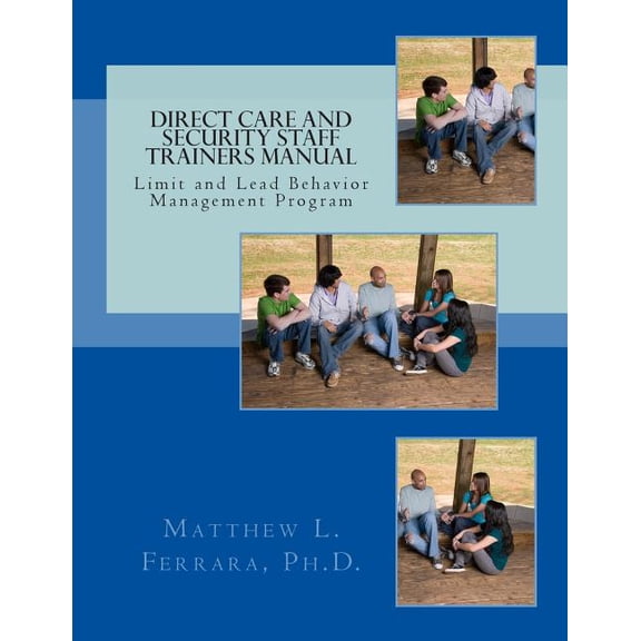 Direct Care and Security Staff Trainers Manual : Limit and Lead Behavior Management Program
