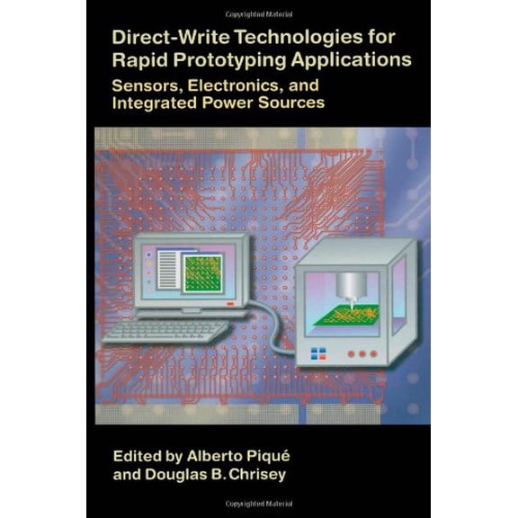 Pre-Owned Direct-Write Technologies for Rapid Prototyping Applications : Sensors, Electronics, and Integrated Power Sources (Hardcover) 9780121742317