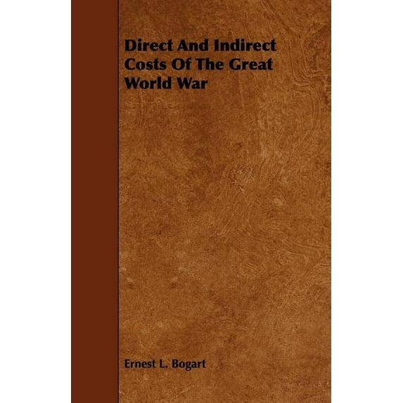 Direct and Indirect Costs of the Great World War (Paperback)