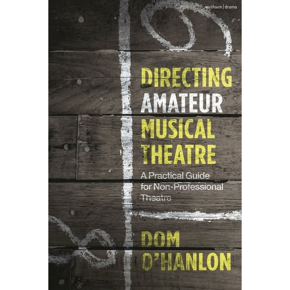 Directing Amateur Musical Theatre: A Practical Guide for Non-Professional Theatre, (Hardcover)