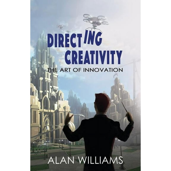 Directing Creativity: The Art of Innovation, (Paperback)