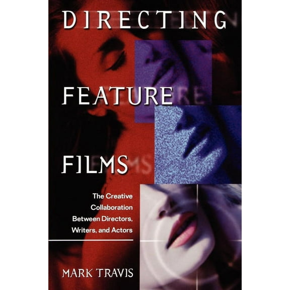 Directing Feature Films: The Creative Collaborarion Between Director, Writers, and Actors, (Paperback)