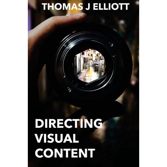 Directing Visual Content : How To Make A Living Directing Content (Paperback)