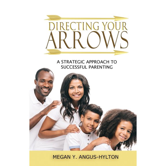 Directing Your Arrows: A Strategic Approach to Successful Parenting (Paperback)
