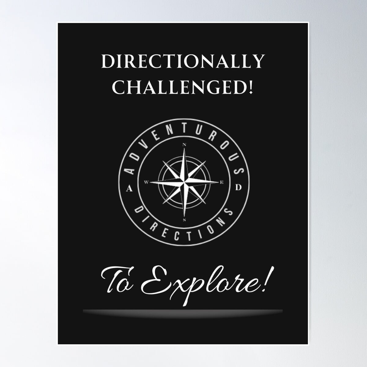 Directionally Challenged! To Explore! Poster Wall Art, Modern Wall ...