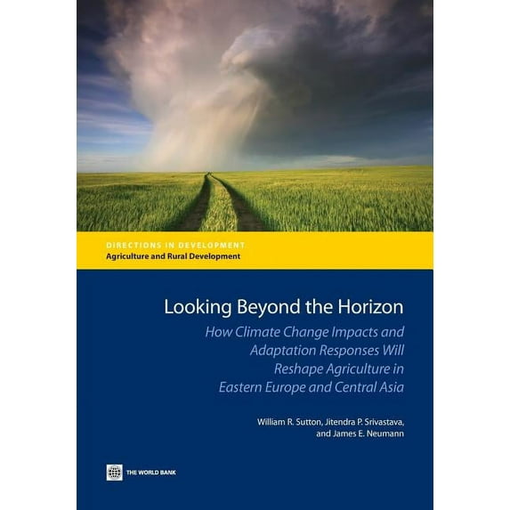 Directions in Development - Agriculture Looking Beyond the Horizon: How Climate Change Impacts and Adaptation Responses Will Reshape Agriculture in Eastern Euro, (Paperback)