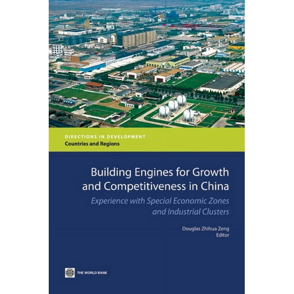 Directions in Development - Countries an Building Engines for Growth and Competitiveness in China: Experience with Special Economic Zones and Industrial Clusters, (Paperback)