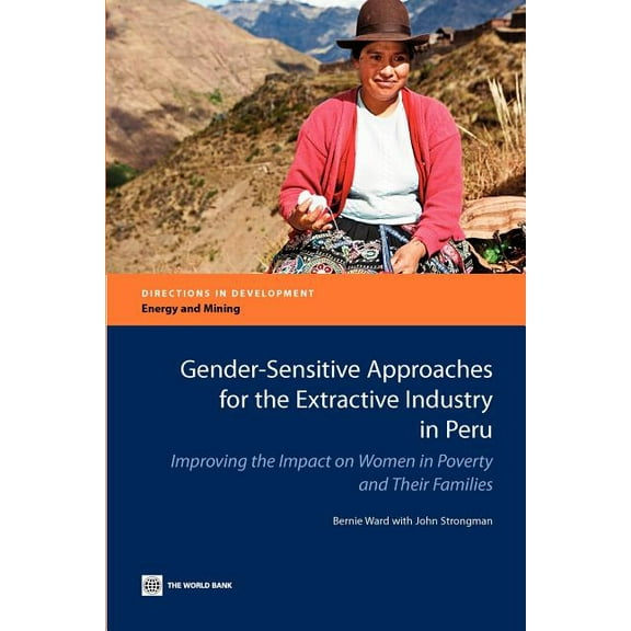 Directions in Development - Energy and M Gender-Sensitive Approaches for the Extractive Industry in Peru: Improving the Impact on Women in Poverty and Their Fami, (Paperback)