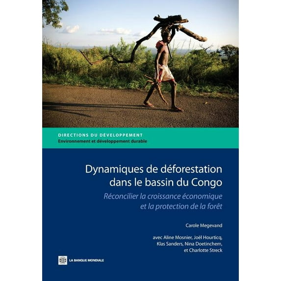 Directions in Development - Environment Dynamiques de Deforestation Dans Le Basin Du Congo: Reconcilier La Croissance Economique Et La Protection de La Foret, (Paperback)