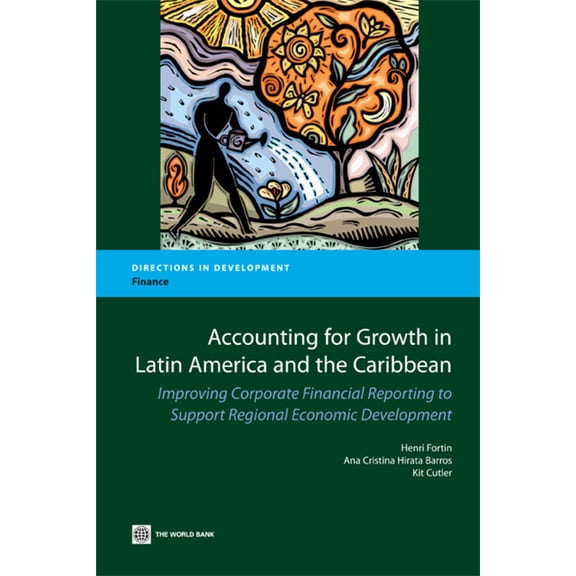 Directions in Development - Finance: Accounting for Growth in Latin America and the Caribbean : Improving Corporate Financial Reporting to Support Regional Economic Development (Paperback)