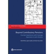 Directions in Development - Human Develo Beyond Contributory Pensions Fourteen Experiences with Coverage Expansion in Latin America, Paperback
