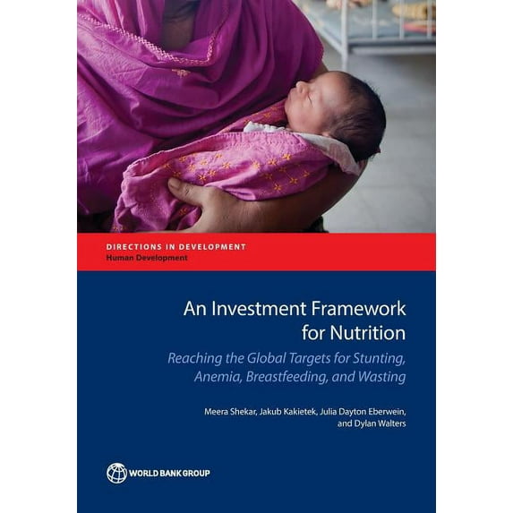 Directions in Development - Human Develo Investment Framework for Nutrition: Reaching the Global Targets for Stunting, Anemia, Breastfeeding, and Wasting, (Paperback)