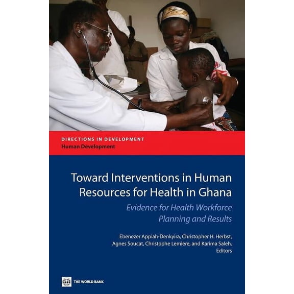 Directions in Development - Human Development: Toward Interventions in Human Resources for Health in Ghana : Evidence for Health Workforce Planning and Results (Paperback)
