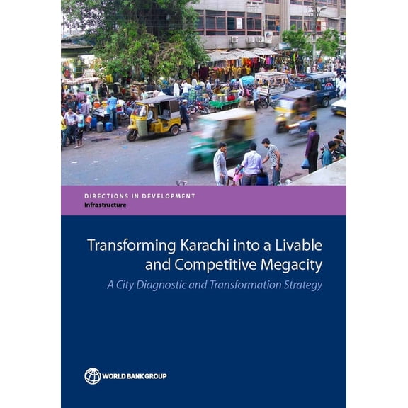 Directions in Development - Infrastructu Transforming Karachi Into a Livable and Competitive Megacity, (Paperback)