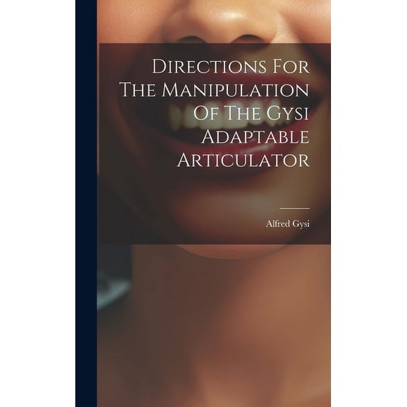 Directions For The Manipulation Of The Gysi Adaptable Articulator (Hardcover)