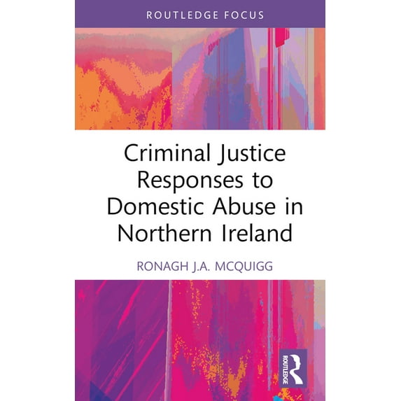 Directions and Developments in Criminal Criminal Justice Responses to Domestic Abuse in Northern Ireland, (Hardcover)