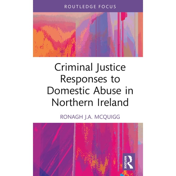 Directions and Developments in Criminal Criminal Justice Responses to Domestic Abuse in Northern Ireland, (Hardcover)