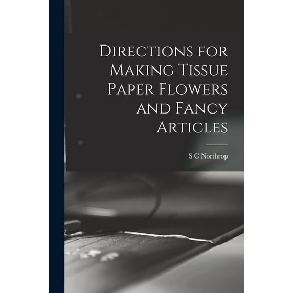 Directions for Making Tissue Paper Flowers and Fancy Articles (Paperback)