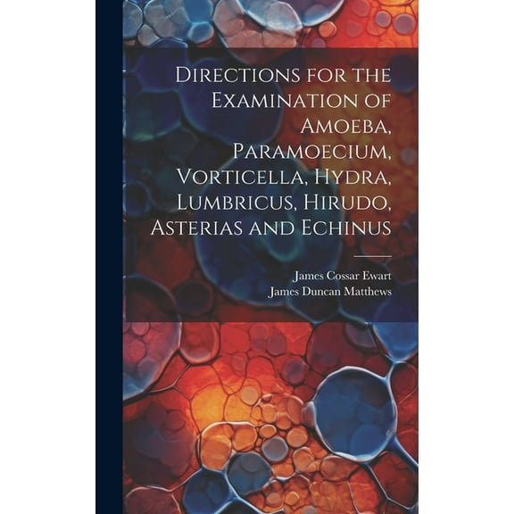 Directions for the Examination of Amoeba, Paramoecium, Vorticella, Hydra, Lumbricus, Hirudo, Asterias and Echinus (Hardcover)