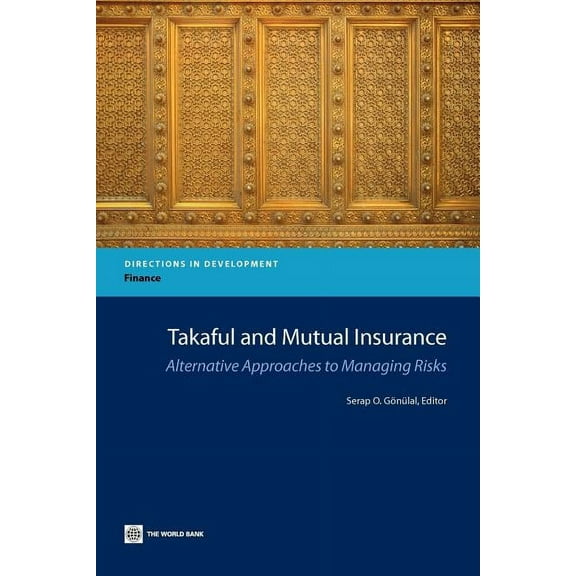 Directions in Development - Finance: Takaful and Mutual Insurance : Alternative Approaches to Managing Risks (Paperback)