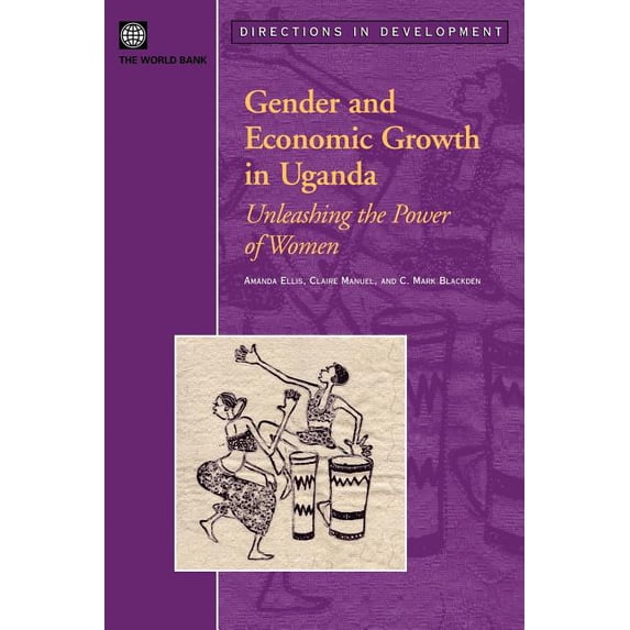 Directions in Development Gender and Economic Growth in Uganda: Unleashing the Power of Women, (Paperback)