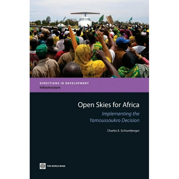 Directions in Development - Infrastructu Open Skies for Africa: Implementing the Yamoussoukro Decision, (Paperback)