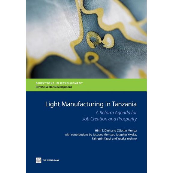 Directions in Development - Private Sect Light Manufacturing in Tanzania: A Reform Agenda for Job Creation and Prosperity, (Paperback)
