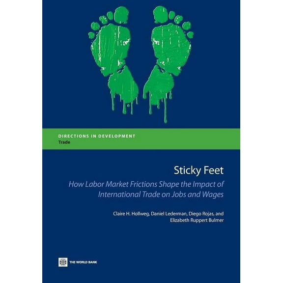 Directions in Development - Trade: Sticky Feet : How Labor Market Frictions Shape the Impact of International Trade on Jobs and Wages (Paperback)