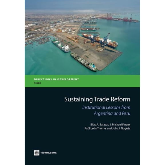 Directions in Development - Trade: Sustaining Trade Reform : Institutional Lessons from Argentina and Peru (Paperback)