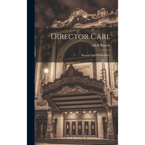 Director Carl: Roman und Wirklichkeit. (Hardcover)