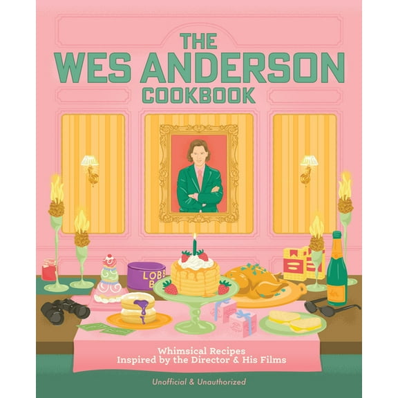 Director's Cut Kitchen The Wes Anderson Cookbook: Whimsical Recipes Inspired by the Director and His Films, (Hardcover)