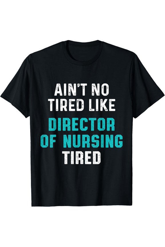 Director of Nursing Tired RN Nurse T-Shirt