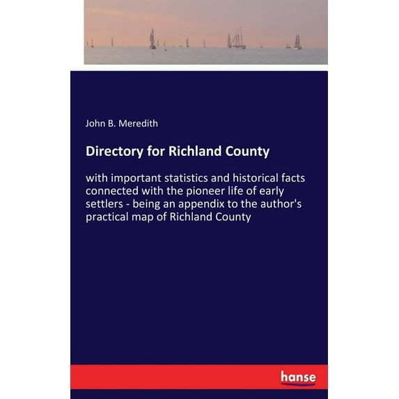 Directory for Richland County: with important statistics and historical facts connected with the pioneer life of early s, (Paperback)