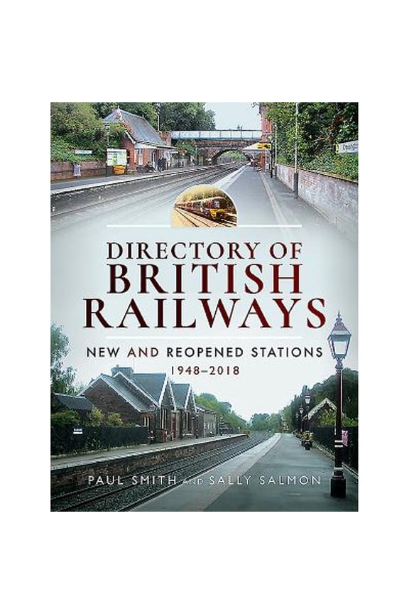 Pre-Owned Directory of British Railways: New and Reopened Stations 1948-2018 (Hardcover 9781526704306) by Paul Smith, Sally Salmon