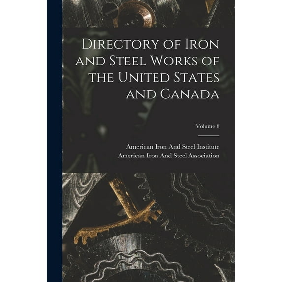 Directory of Iron and Steel Works of the United States and Canada; Volume 8, (Paperback)