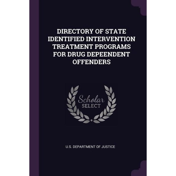 Directory of State Identified Intervention Treatment Programs for Drug Depeendent Offenders (Paperback)