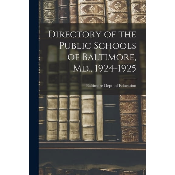 Directory of the Public Schools of Baltimore, Md., 1924-1925, (Paperback)