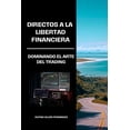 thumbnail image 1 of Directos a la Libertad Financiera: Dominando el arte del trading (Paperback), 1 of 1