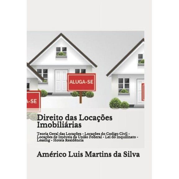 Direito Das Locaes Imobilirias: Teoria Geral Das Locaes - Locaes Do Codigo Civil - Locaes de Imveis Da Unio Federal - Lei Do Inquilinato - Leasing - Hoteis Residncia (Paperback)