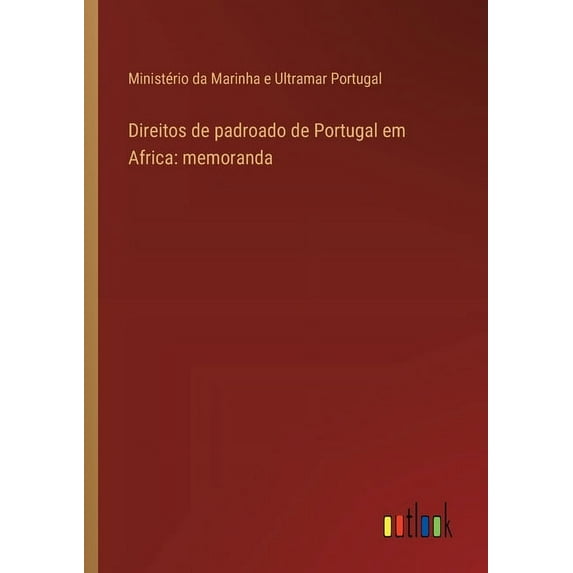 Direitos de padroado de Portugal em Africa: memoranda, (Paperback)