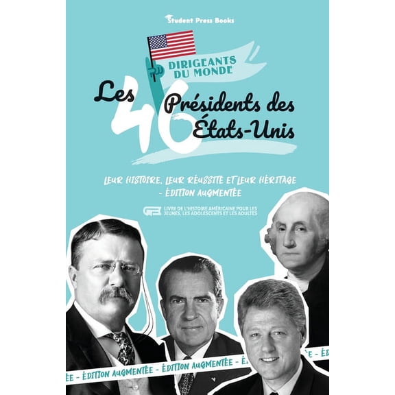 Dirigeants Du Monde Les 46 prsidents des tats-Unis: Leur histoire, leur russite et leur hritage - dition augmente (livre de l'His, Book 3, (Paperback)