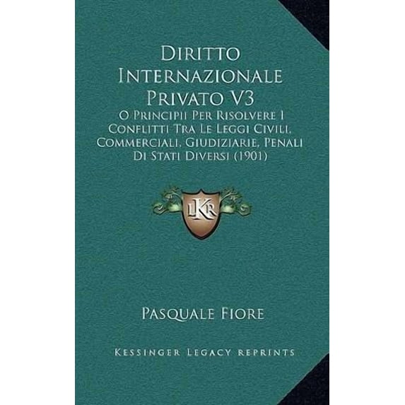 Diritto Internazionale Privato V3: O Principii Per Risolvere I Conflitti Tra Le Leggi Civili, Commerciali, Giudiziarie, Penali Di Stati Diversi (1901) Paperback