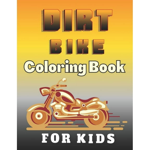 Dirt Bike Coloring Book For Kids: A Fun Motocross Colouring Book for Boys The Coolest Collection Coloring Pages of Racing Motorbikes for Teens, (Paperback)