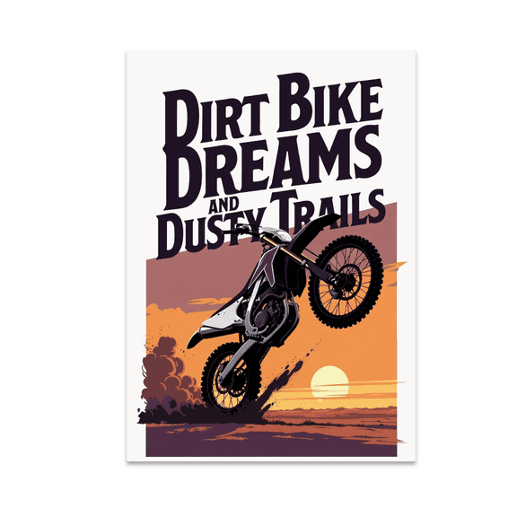 Dirt Bike Dreams and Dusty Trails - Extreme Sports Enthusiast - 13x19 Poster Print