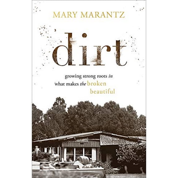 Pre-Owned Dirt: Growing Strong Roots in What Makes the Broken Beautiful (Hardcover) 0800738454 9780800738457
