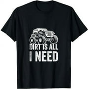 Dirt Is All I Need Off Road Gift 4x4 Offroad T-Shirt