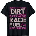 thumbnail image 1 of Dirt Is My Makeup Race Fuel Is My Perfume Dirt Track, Racing T-Shirt mens t irt men，black，women，misfits，journey ，boys, 1 of 4