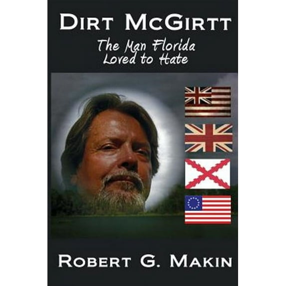 Dirt McGirtt: The Man Florida Loved to Hate (Paperback)