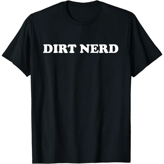Dirt Nerd Funny Gardening Lover Cute Garden Humor Saying T-Shirt, Unisex T-Shirt