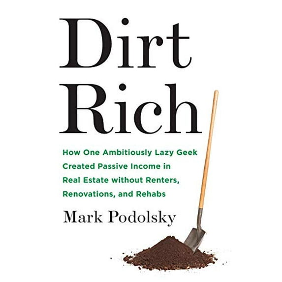 Pre-Owned Dirt Rich: How One Ambitiously Lazy Geek Created Passive Income in Real Estate Without Renters, Renovations, and Rehabs (Paperback)